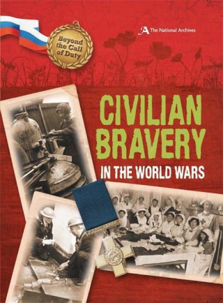 Carte Beyond the Call of Duty: Civilian Bravery in the World Wars (The National Archives) Peter Hicks