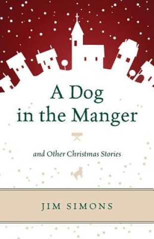 Carte Dog in the Manger and Other Christmas Stories Jim Simons