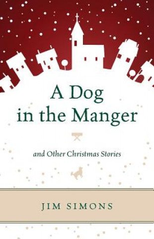 Knjiga Dog in the Manger and Other Christmas Stories Jim Simons