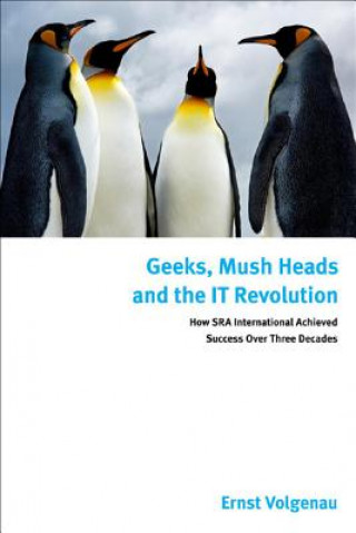Kniha Geeks, Mush Heads and the IT Revolution Ernst Volgenau