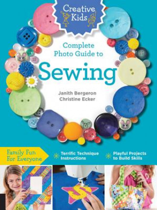 Könyv Creative Kids Complete Photo Guide to Sewing Janith Bergeron