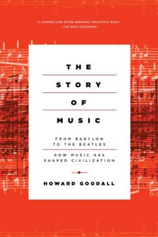 Книга Story of Music - from Babylon to the Beatles: How Music Has Shaped Civilization Howard Goodall
