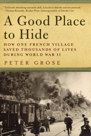Kniha Good Place to Hide - How One French Village Saved Thousands of Lives in World War II Peter Grose