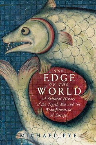Книга Edge of the World - A Cultural History of the North Sea and the Transformation of Europe Michael Pye