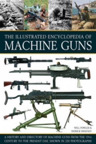 Könyv Illustrated Encylopedia of Machine Guns Will Fowler