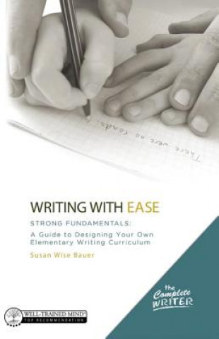 Kniha Writing with Ease: Strong Fundamentals Susan Wise Bauer