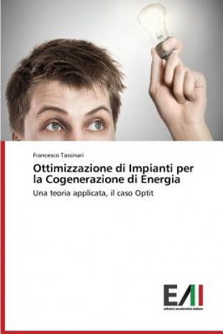 Kniha Ottimizzazione di Impianti per la Cogenerazione di Energia Francesco Tassinari