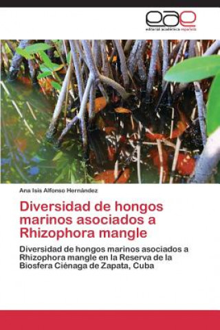 Książka Diversidad de hongos marinos asociados a Rhizophora mangle Ana Isis Alfonso Hernández