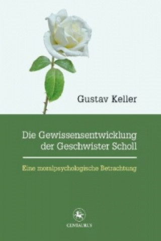 Knjiga Die Gewissensentwicklung der Geschwister Scholl Gustav Keller