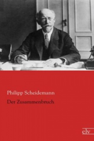 Kniha Der Zusammenbruch Phillip Scheidemann