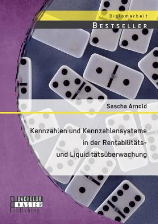 Könyv Kennzahlen und Kennzahlensysteme in der Rentabilitats- und Liquiditatsuberwachung Sascha Arnold