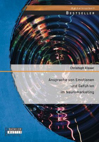 Kniha Ansprache von Emotionen und Gefuhlen im Neuromarketing Christoph Elsser