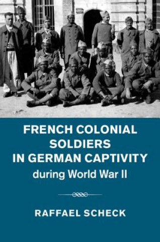 Knjiga French Colonial Soldiers in German Captivity during World War II Raffael Scheck