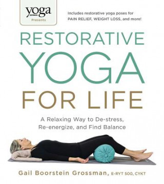 Книга Yoga Journal Presents Restorative Yoga for Life Gail Boorstein Grossman