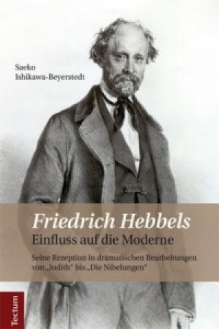 Könyv Friedrich Hebbels Einfluss auf die Moderne Saeko Ishikawa-Beyerstedt