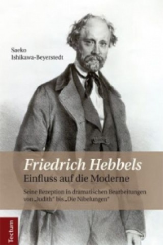 Livre Friedrich Hebbels Einfluss auf die Moderne Saeko Ishikawa-Beyerstedt