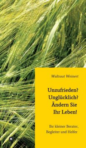 Książka Unzufrieden? Unglucklich? AEndern Sie Ihr Leben! Waltraut Weinert