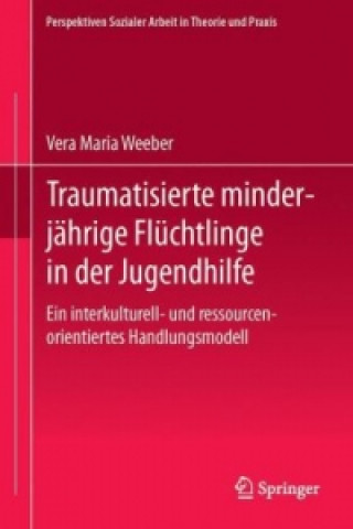 Buch Traumatisierte minderjahrige Fluchtlinge in der Jugendhilfe Vera Maria Weeber