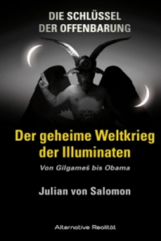 Carte Die Schlüssel der Offenbarung: Der geheime Weltkrieg der Illuminaten Julian von Salomon