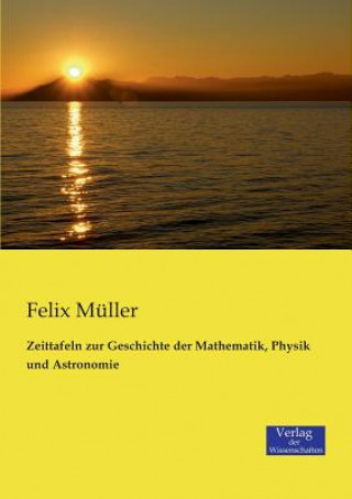 Livre Zeittafeln zur Geschichte der Mathematik, Physik und Astronomie Felix Muller