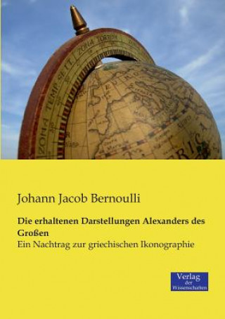 Książka erhaltenen Darstellungen Alexanders des Grossen Johann Jacob Bernoulli