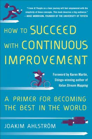 Kniha How to Succeed with Continuous Improvement: A Primer for Becoming the Best in the World Joakim Ahlstrom