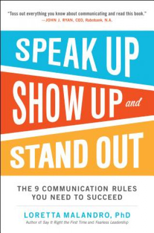 Kniha Speak Up, Show Up, and Stand Out: The 9 Communication Rules You Need to Succeed Loretta Malandro