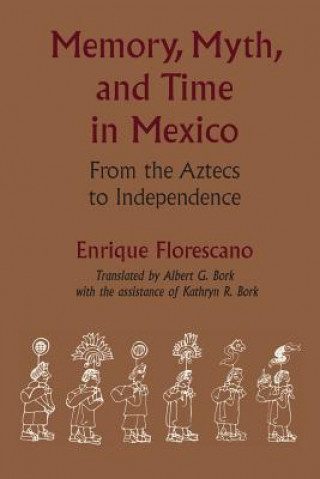 Kniha Memory, Myth, and Time in Mexico Enrique Florescano