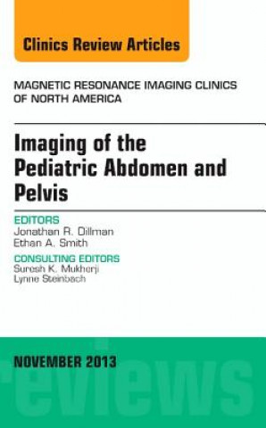 Carte Imaging of the Pediatric Abdomen and Pelvis, An Issue of Magnetic Resonance Imaging Clinics Jonathan Dillman