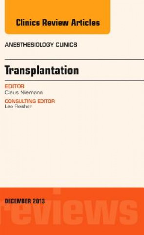 Könyv Transplantation, An Issue of Anesthesiology Clinics Claus Niemann