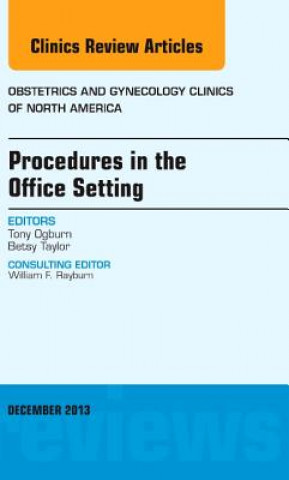 Könyv Procedures in the Office Setting, An Issue of Obstetric and Gynecology Clinics Tony Ogburn