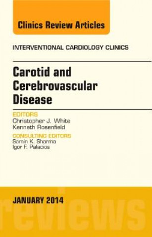 Knjiga Carotid and Cerebrovascular Disease, An Issue of Interventional Cardiology Clinics Christopher J White