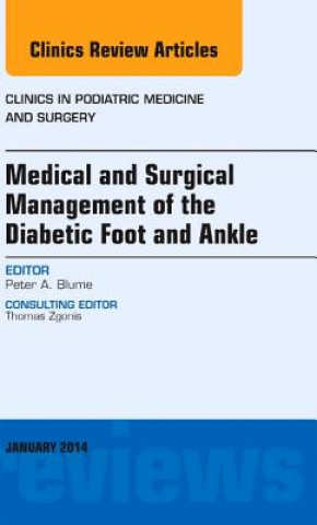 Kniha Medical and Surgical Management of the Diabetic Foot and Ankle, An Issue of Clinics in Podiatric Medicine and Surgery Peter A Blume