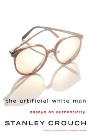 Kniha Artificial White Man Stanley Crouch