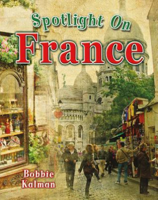 Kniha Spotlight on France Bobbie Kalman