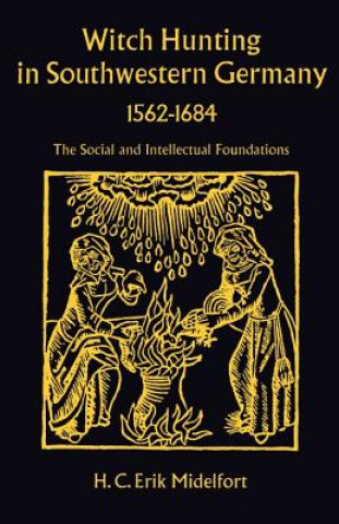 Knjiga Witch Hunting in Southwestern Germany, 1562-1684 H. C. Erik Midelfort