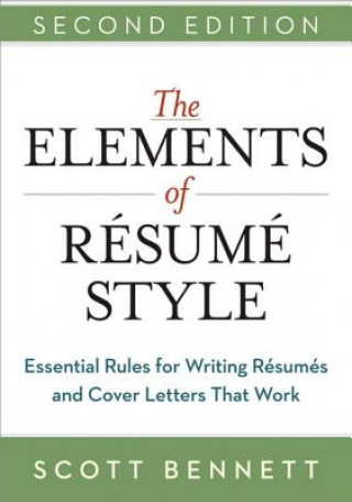 Книга Elements of Resume Style: Essential Rules for Writing Resumes and Cover Letters That Work Scott Bennett