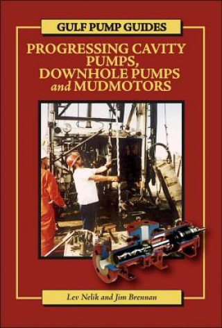 Könyv Gulf Pump Guides: Progressing Cavity Pumps, Downhole Pumps and Mudmotors Lev Nelik