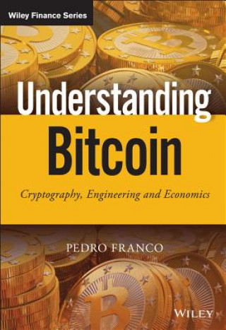 Könyv Understanding Bitcoin - Cryptography, Engineering and Economics P Franco