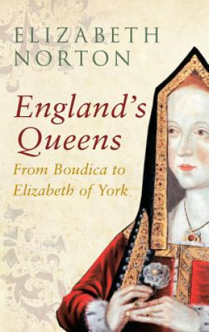 Carte England's Queens From Boudica to Elizabeth of York Elizabeth Norton