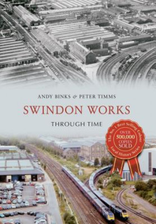 Kniha Swindon Works Through Time Peter Timms