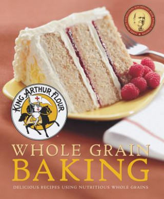 Kniha King Arthur Flour Whole Grain Baking King Arthur Flour Inc.