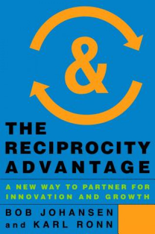 Könyv Reciprocity Advantage: A New Way to Partner for Innovation and Growth Bob Johansen