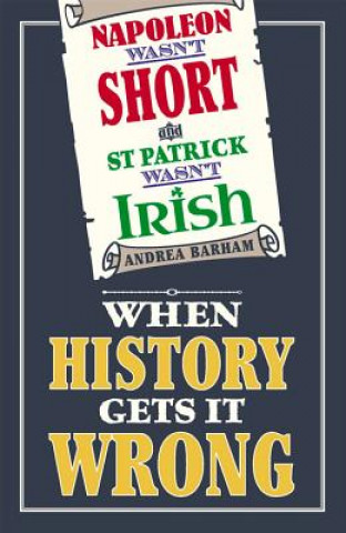 Kniha Napoleon Wasn't Short and St Patrick Wasn't Irish Andrea Barham