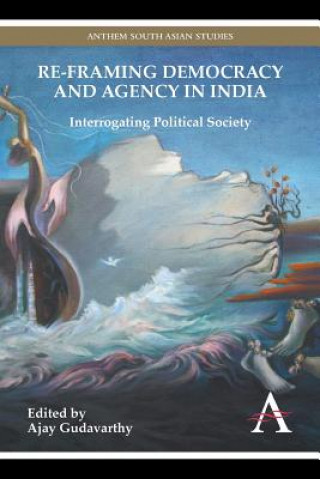 Książka Re-framing Democracy and Agency in India Ajay Gudavarthy