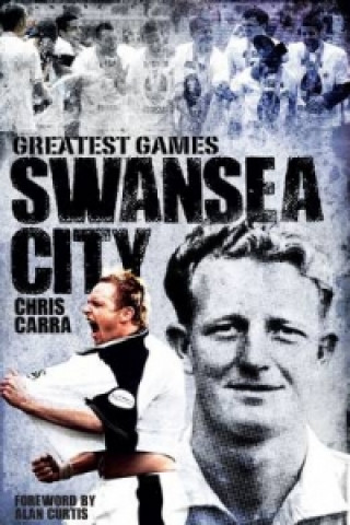 Knjiga Swansea City Greatest Games Chris Carra