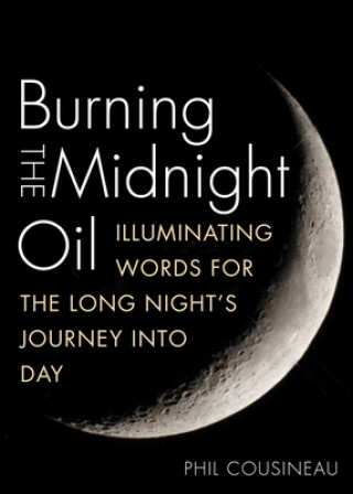 Kniha Burning the Midnight Oil Phil Cousineau