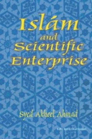 Könyv Islam and Scientific Enterprise Syed Akheel Ahmed