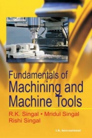 Carte Fundamentals of Machining and Machine Tools R. K. Singal