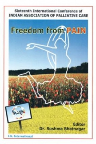 Libro Freedom from Pain (Sixteenth International Conference of Indian Association of Palliative Care) Sushma Bhatnagar